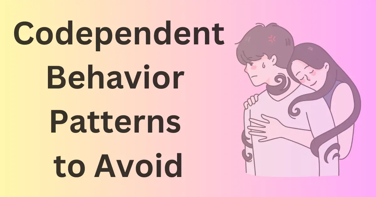 Codependent Behavior Patterns to Avoid