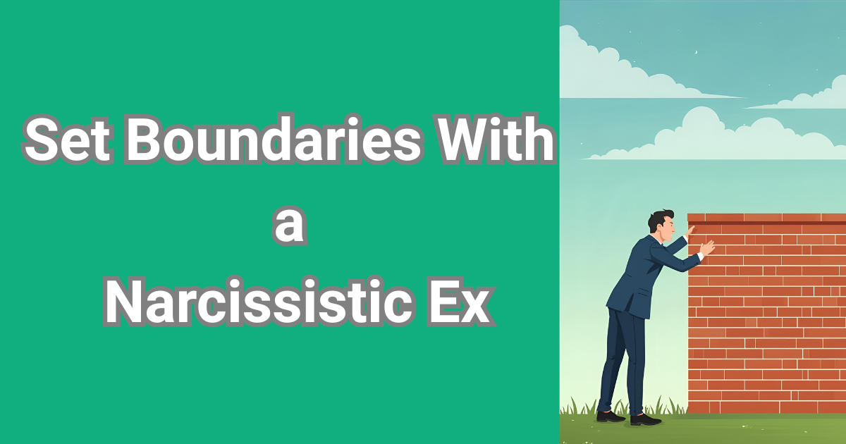 How to Set Boundaries With a Narcissistic Ex Without Drama