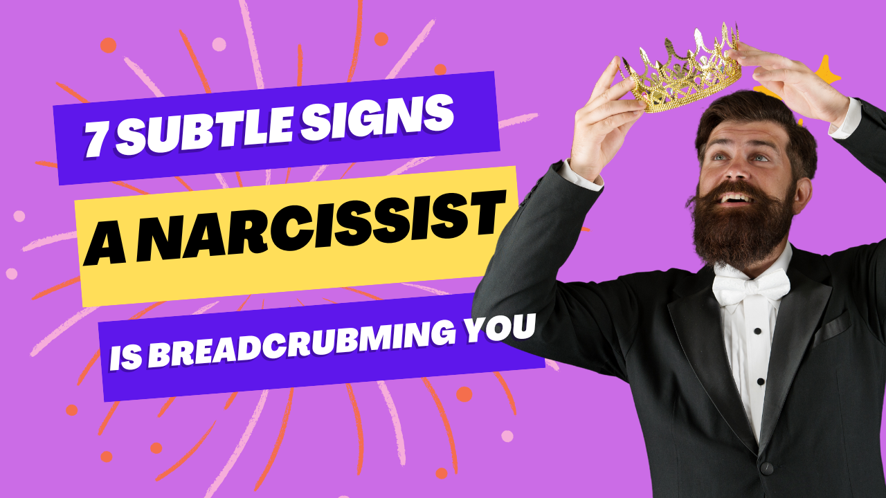 7 Subtle Signs a Narcissist Is Breadcrumbing You