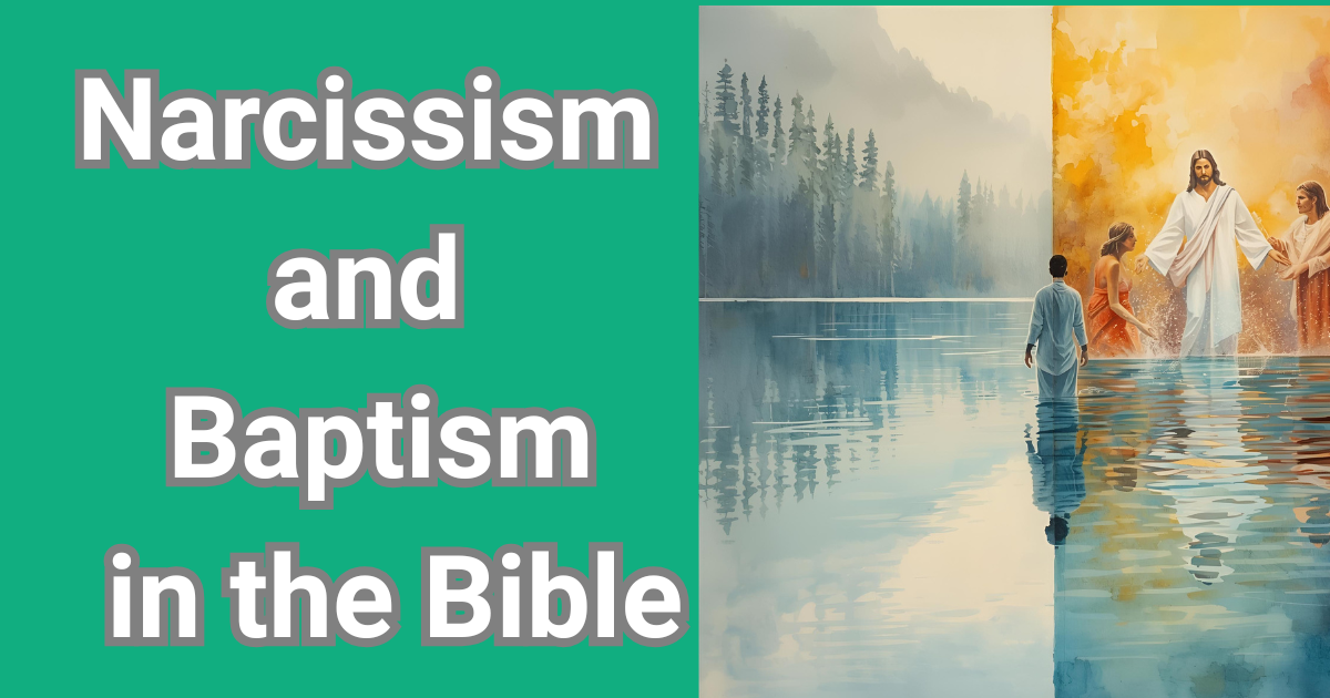 Narcissism and baptism in the Bible — contrast between pride and spiritual renewal