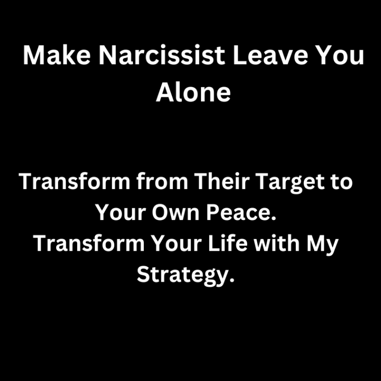 Make Narcissist Leave You Alone