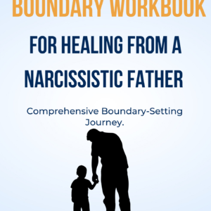 Ultimate Boundary Workbook For Healing From a Narcissistic Father