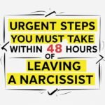 7 URGENT Steps You MUST Take Within 48 Hours Of Leaving A Narcissist