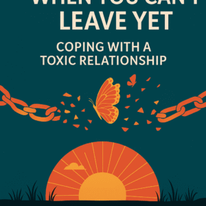 How to Survive When You Can’t Leave Yet