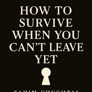 how to survive when you can't leave yet
