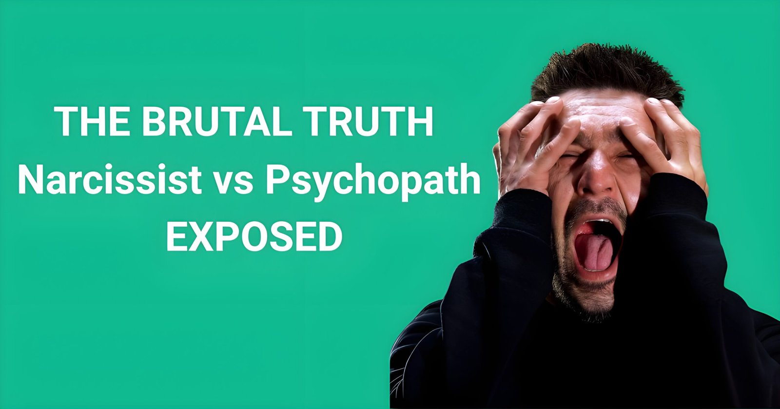 Are narcissist psychopaths comparison image showing distressed man holding head with text 'The Brutal Truth Narcissist vs Psychopath Exposed' on green background