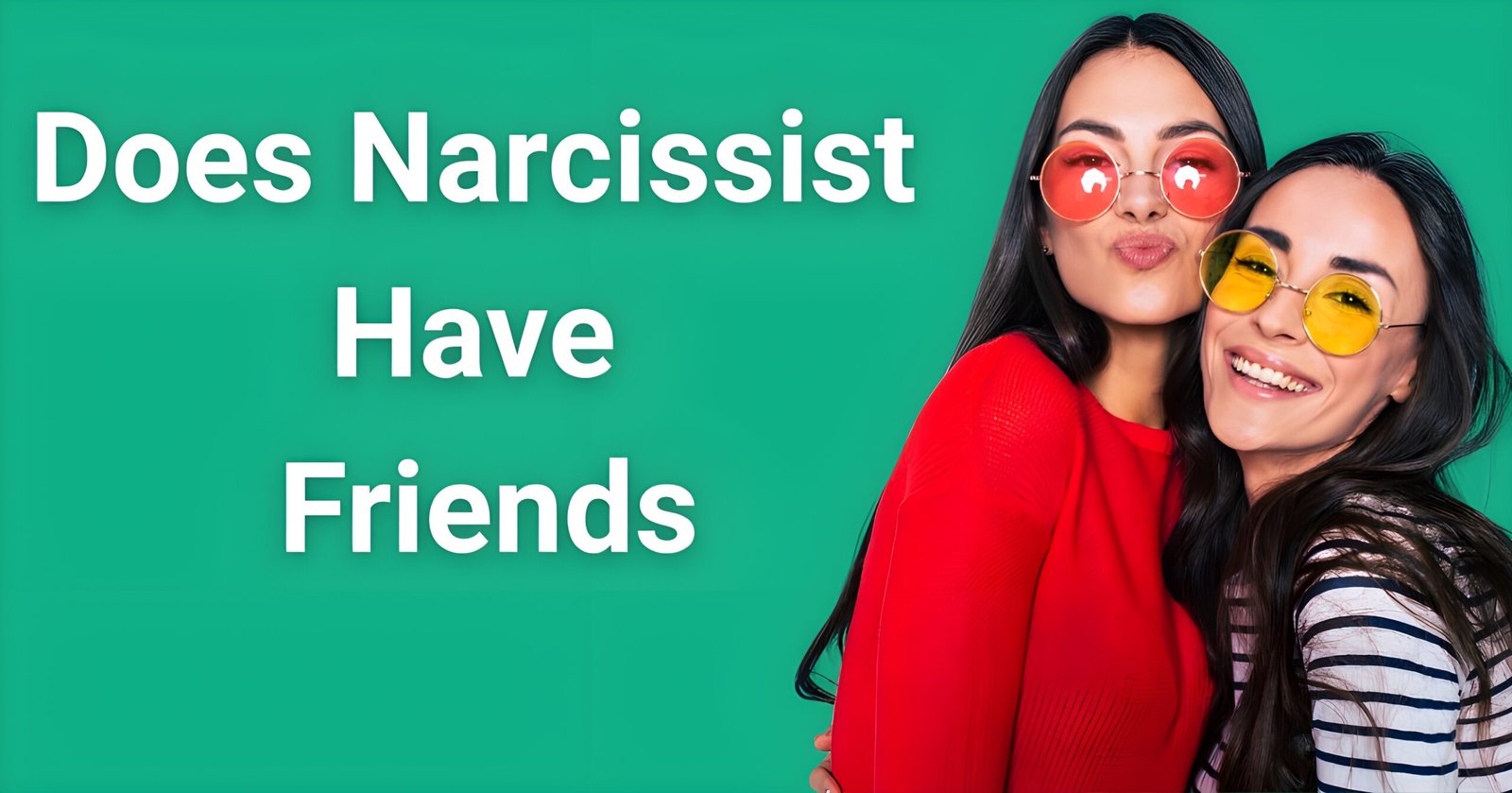 Does narcissist have friends - Two women posing together showing difference between genuine friendship and narcissistic fake relationships