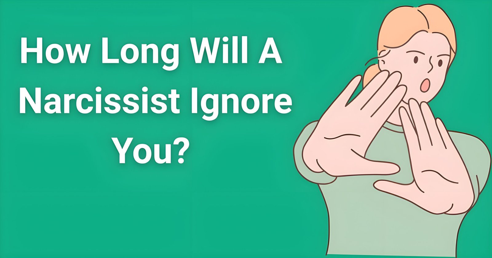 "How long will a narcissist ignore you - Person blocking with hand gesture showing silent treatment rejection