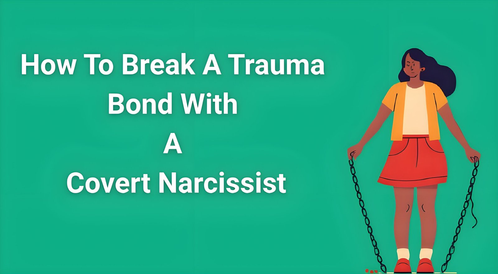 Person breaking free from invisible chains representing how to break a trauma bond with a covert narcissist