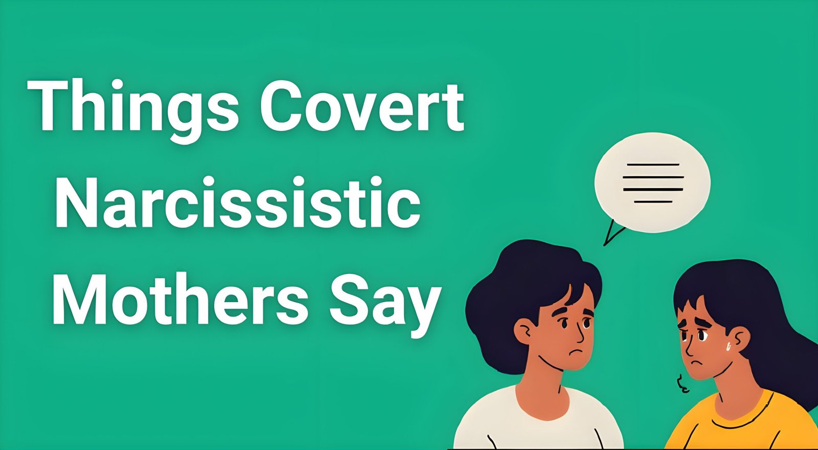 Woman looking distressed after hearing hurtful words from covert narcissistic mother, illustrating emotional manipulation tactics