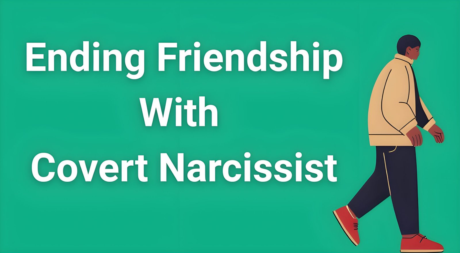 Person walking away from toxic friend, representing ending friendship with covert narcissist