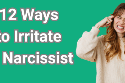 How to Annoy a Narcissist or how to irritate a narcissist