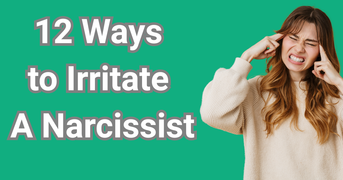 How to Annoy a Narcissist or how to irritate a narcissist