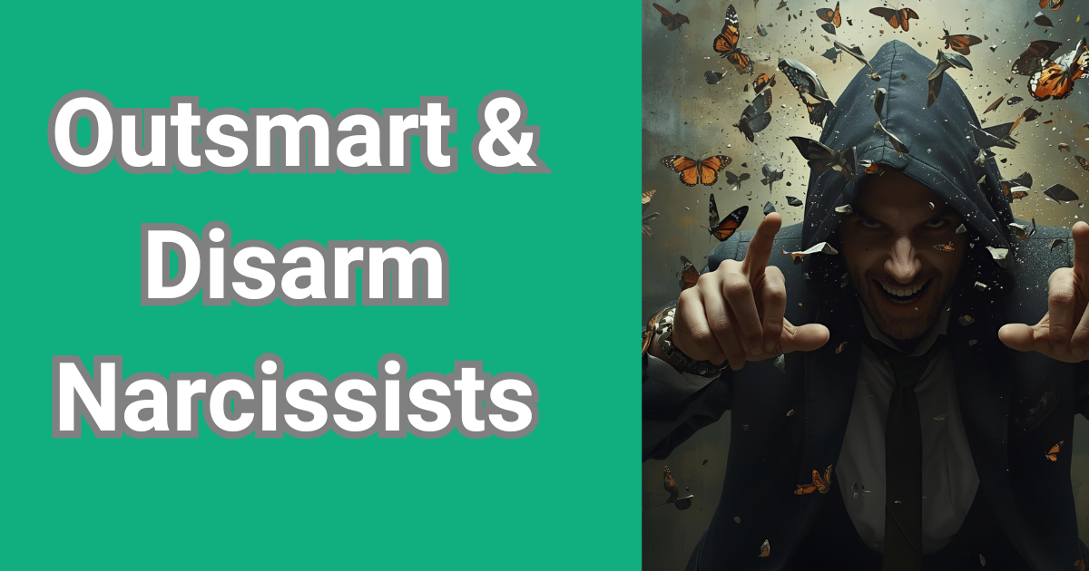 How to Outsmart & Disarm a Narcissist