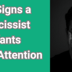 25 Signs a Narcissist Wants Your Attention