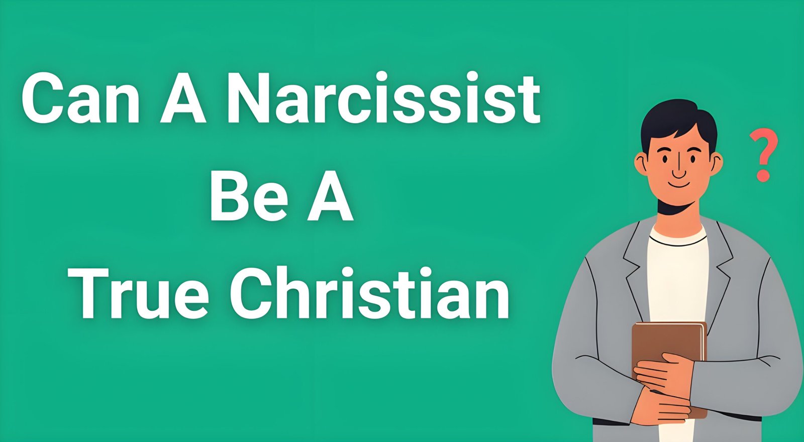 Person holding Bible with question mark overlay - can a narcissist be a true Christian biblical analysis"