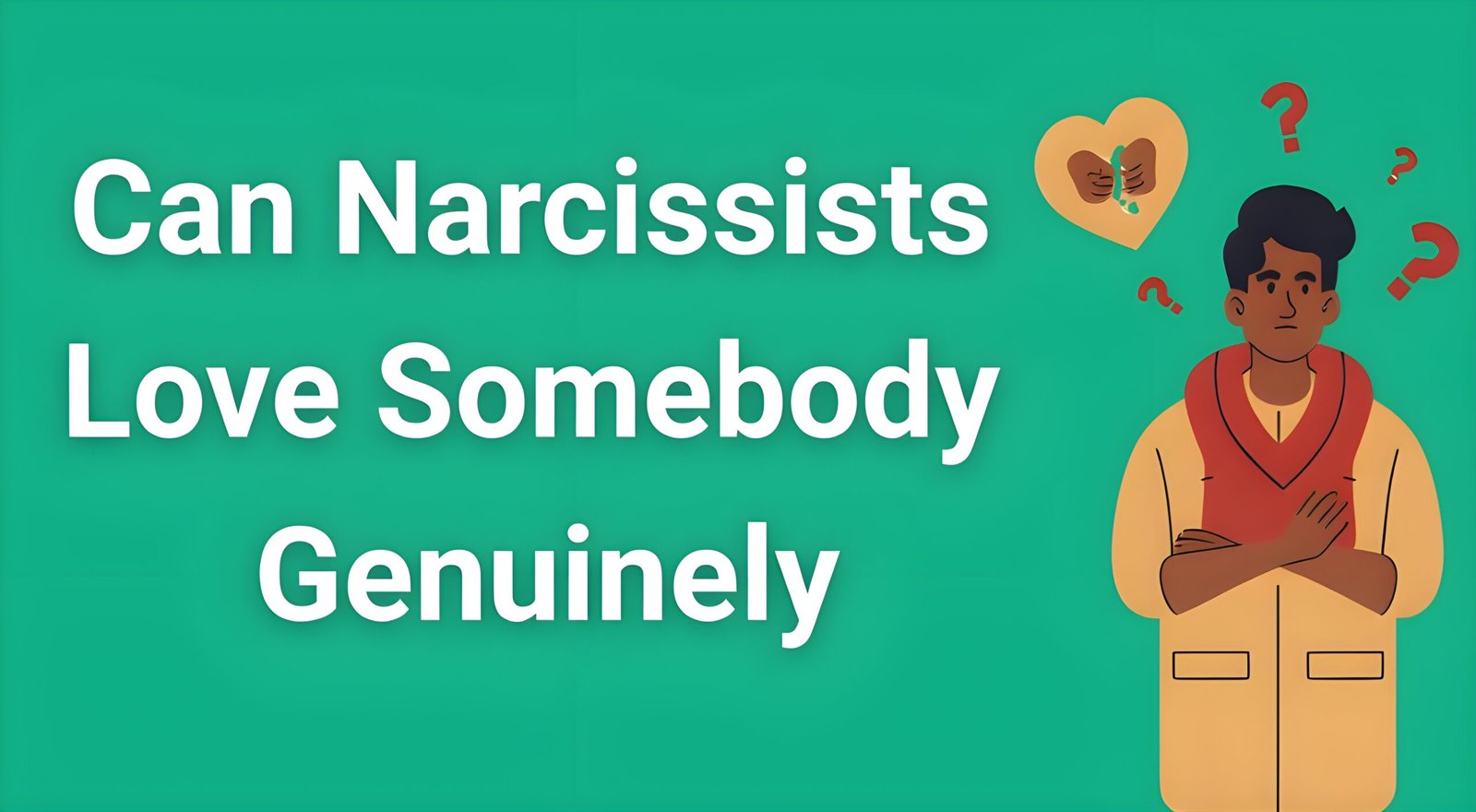 Person looking confused about narcissistic love with question marks and broken heart symbolizing emotional manipulation