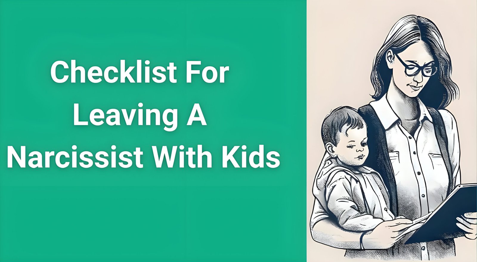 Mother protectively holding child while reviewing safety checklist for leaving narcissistic relationship