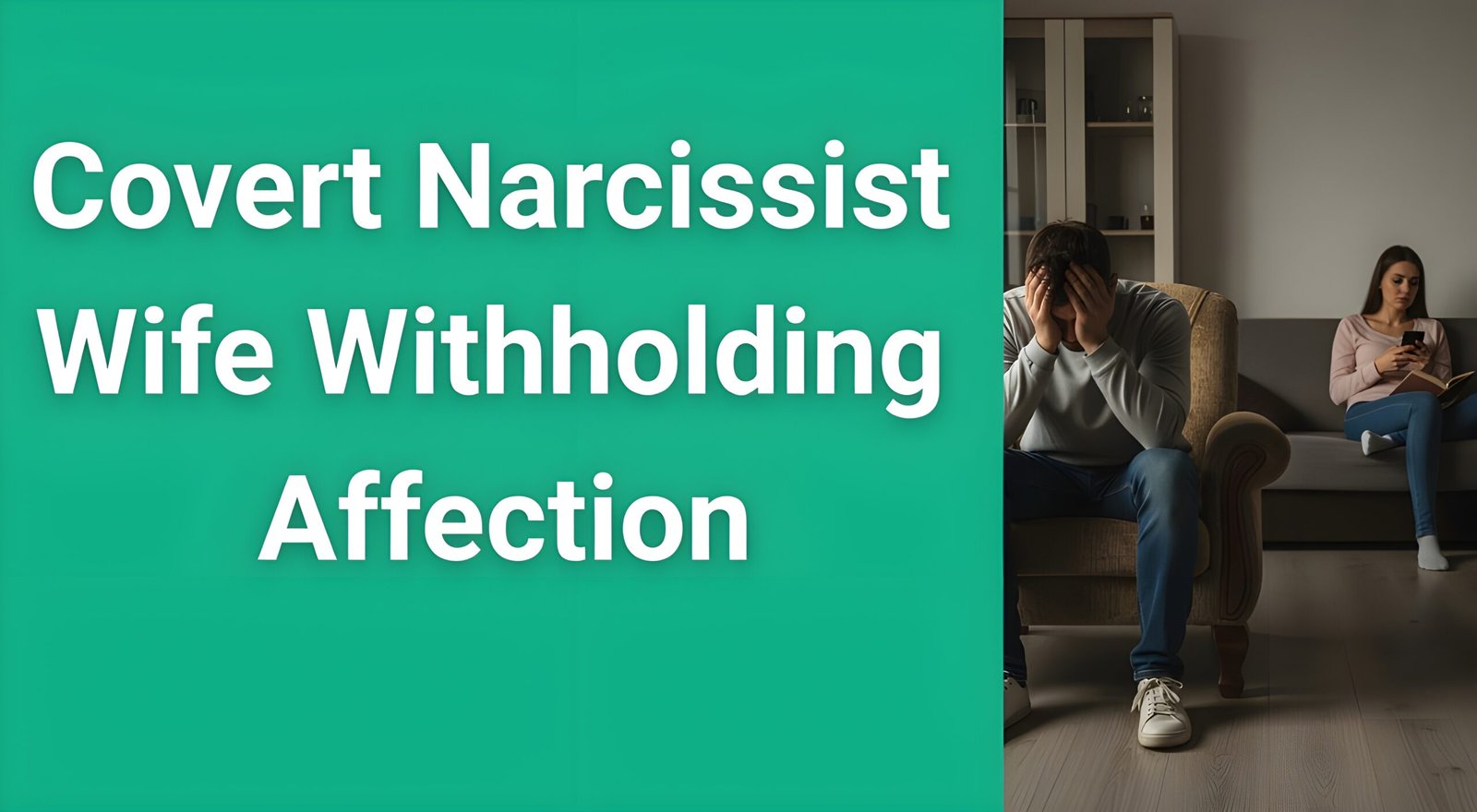 Sad man sitting alone while covert narcissist wife withholds affection and emotional intimacy in troubled marriage