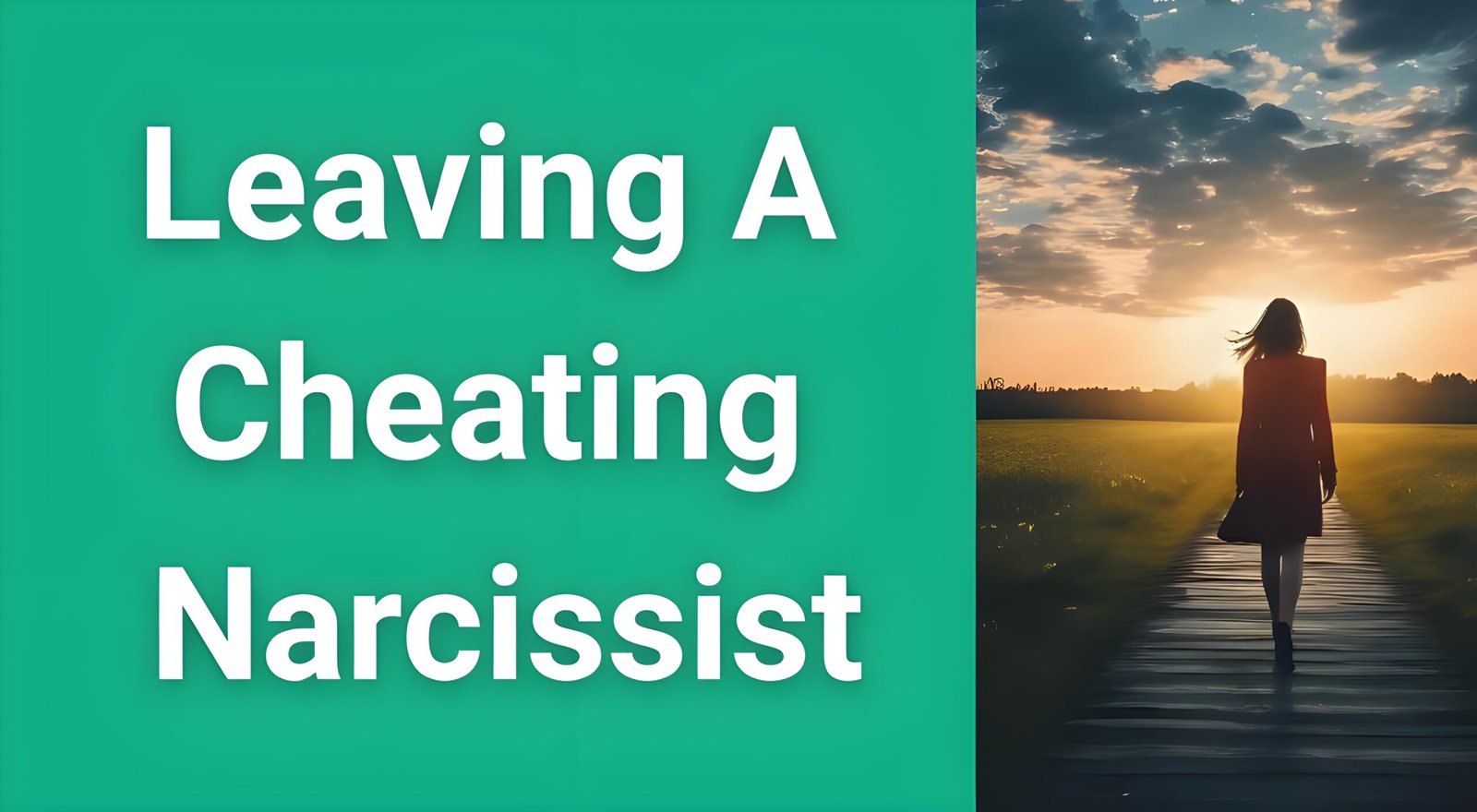 Woman walking away from toxic relationship toward bright future - leaving a cheating narcissist guide