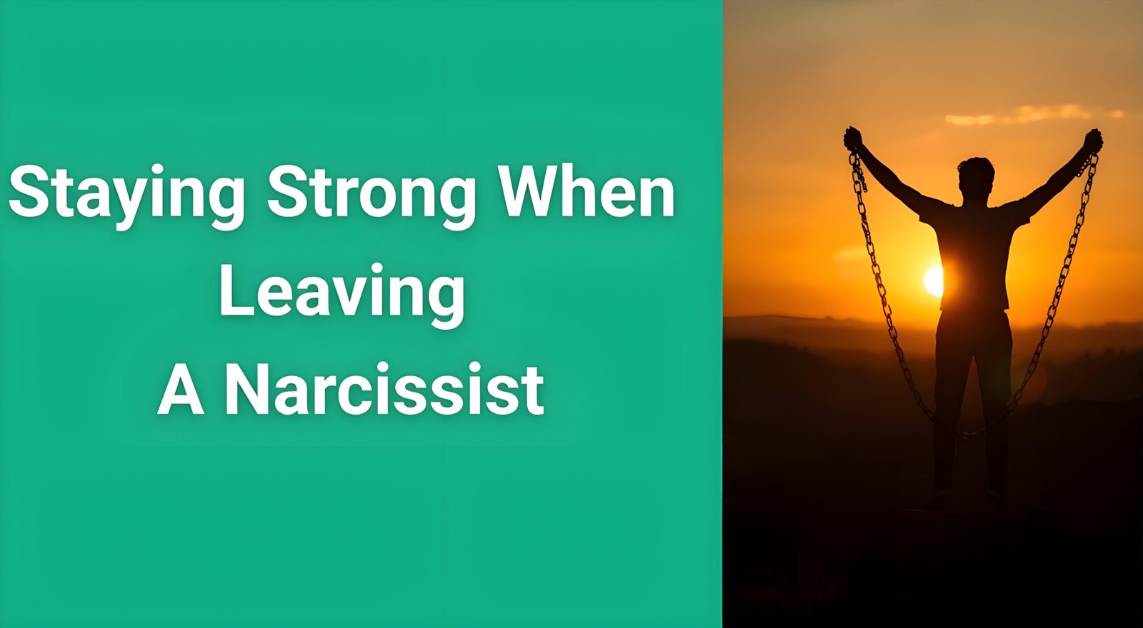 Person breaking free from chains representing staying strong when leaving a narcissist with sunrise in background symbolizing hope and new beginnings