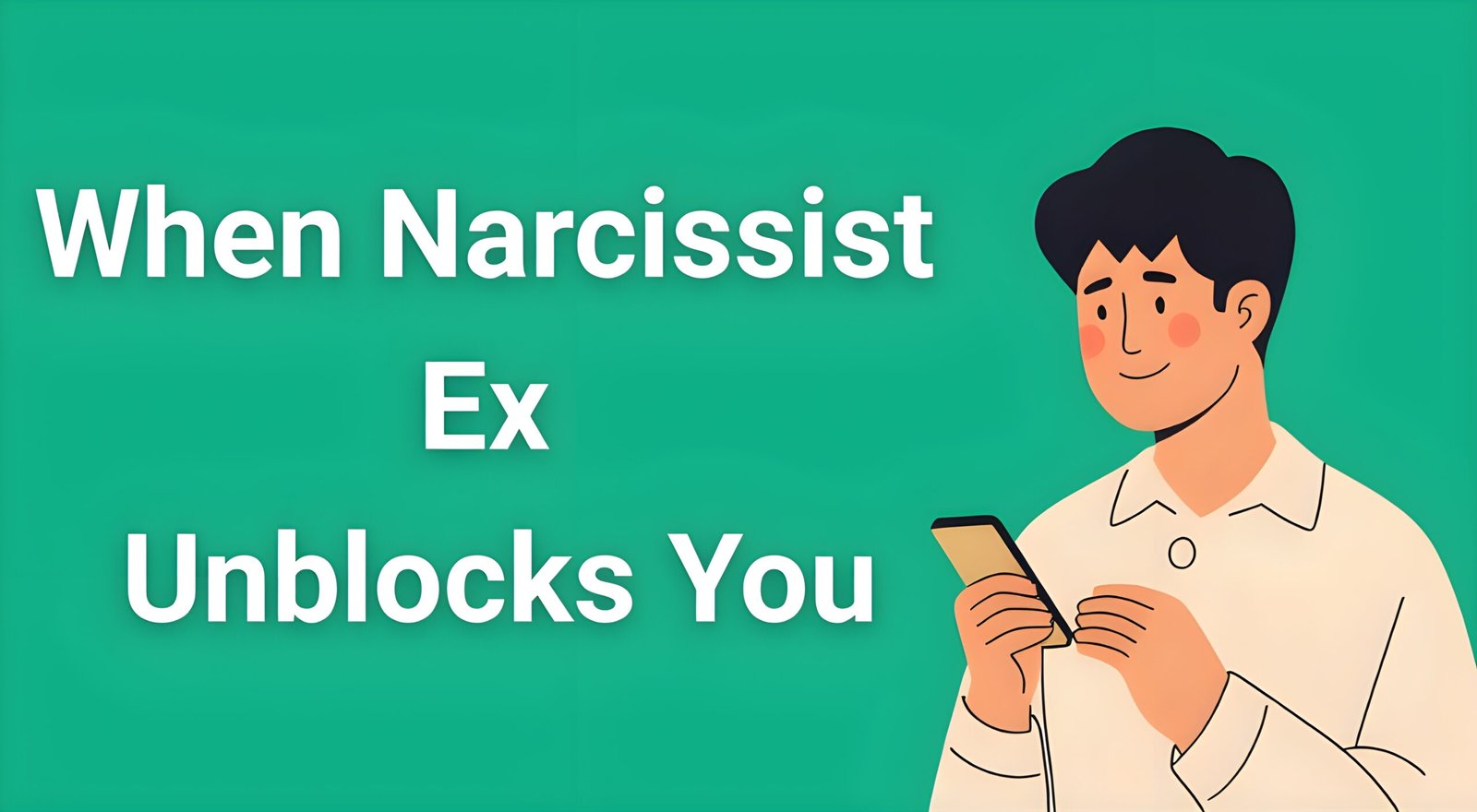 Person looking at phone showing unblocked notification from narcissistic ex - manipulation tactics and recovery guidance