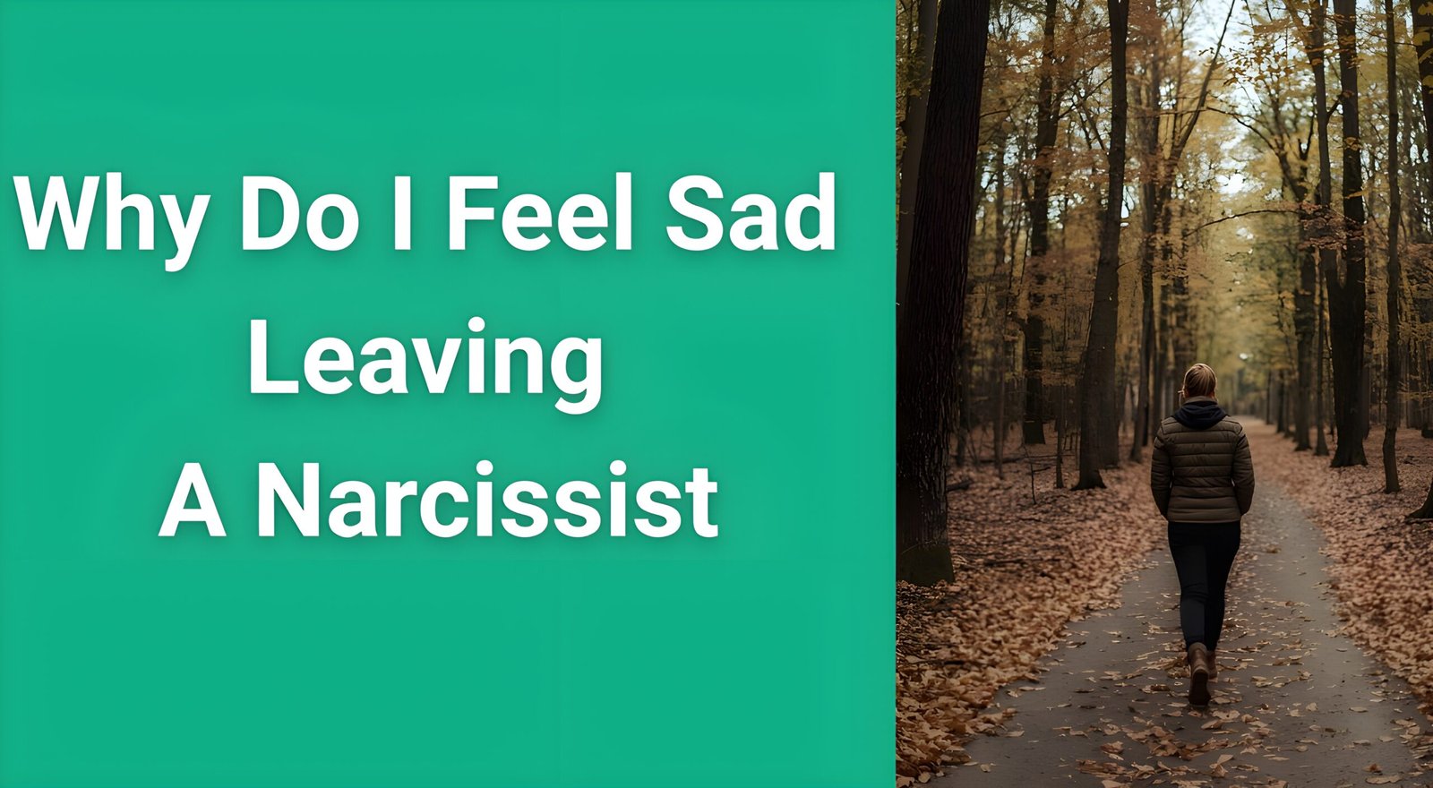 Person walking away from toxic relationship representing why do I feel sad leaving a narcissist and the journey to healing from trauma bonds"