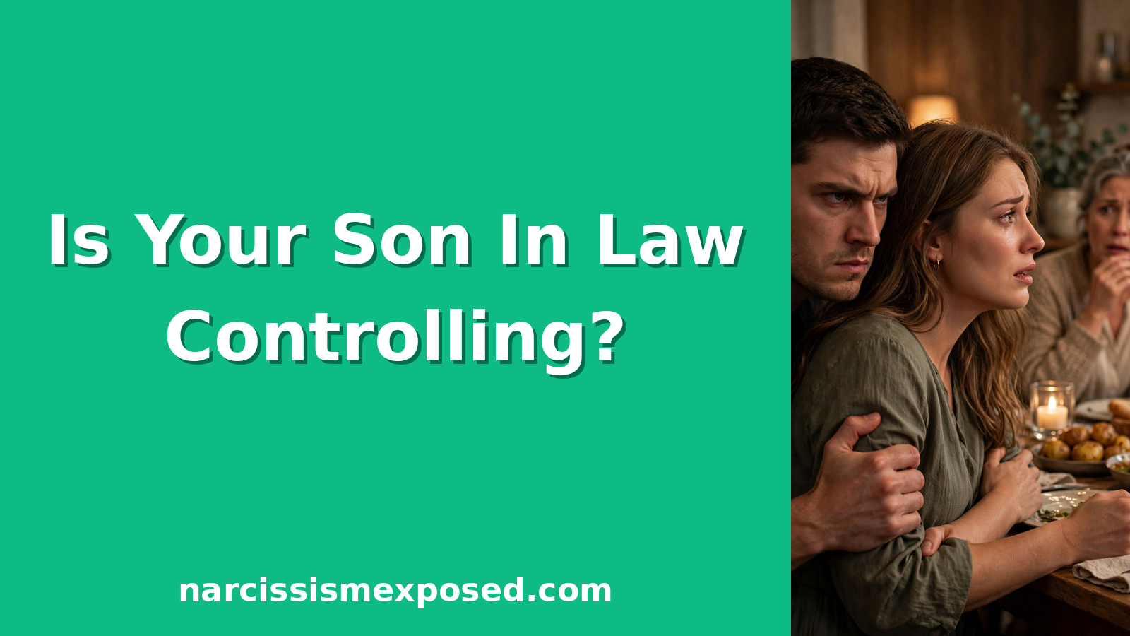 11 Signs Of A Controlling Son-In-Law (And How To Protect Your Daughter)