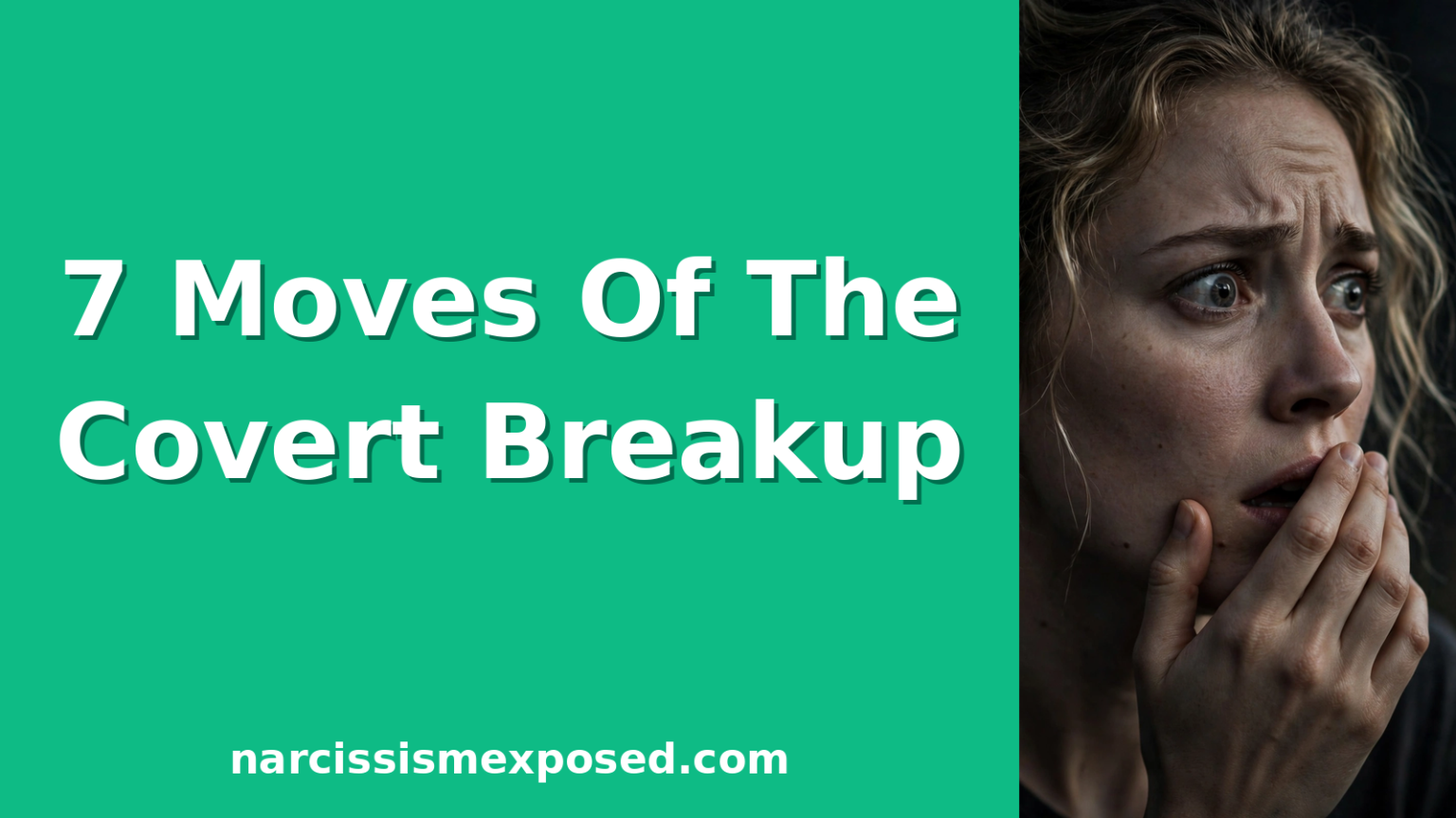 How covert narcissists break up with you, the 7 moves explained