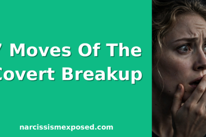 How covert narcissists break up with you, the 7 moves explained