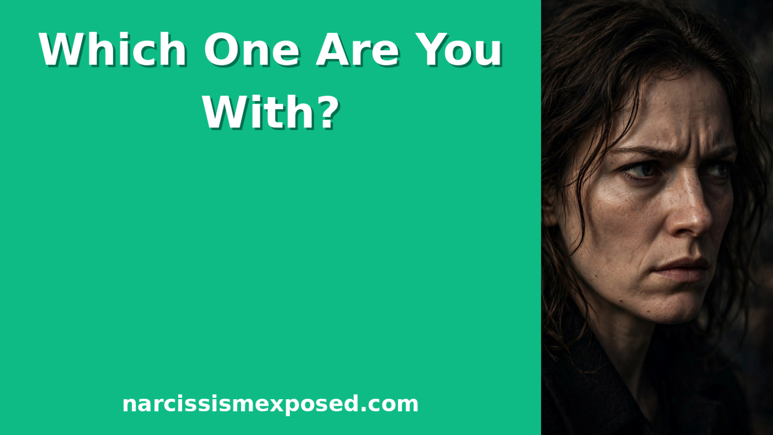 Woman with a wary, cold-realization expression beside a mint green panel reading Which One Are You With, narcissismexposed.com featured image