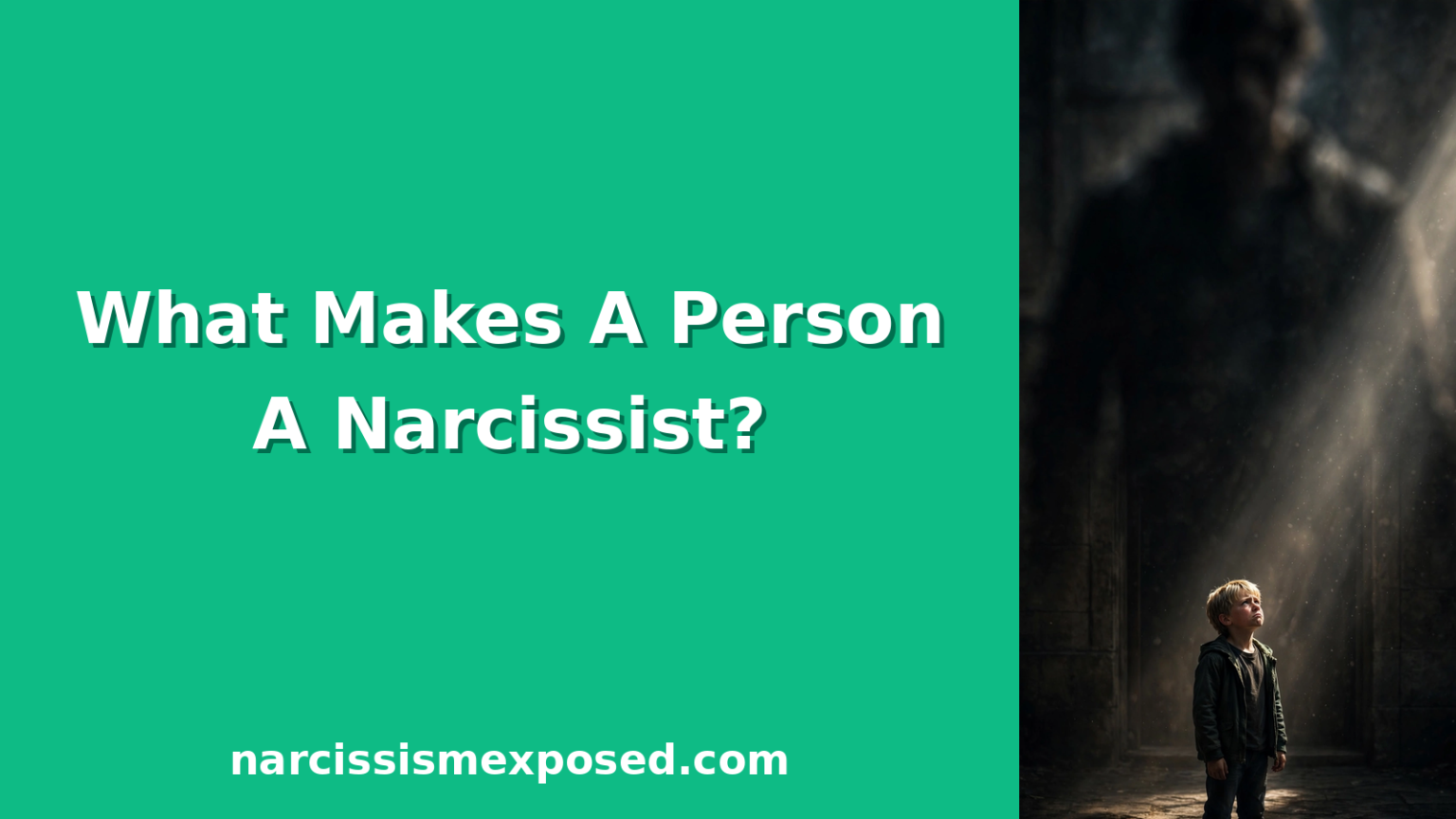 What causes a person to be a narcissist? Split featured image with mint green panel and text asking what makes a person a narcissist beside a dramatic photo of a small child looking up at a looming shadow, symbolizing childhood origins of narcissism